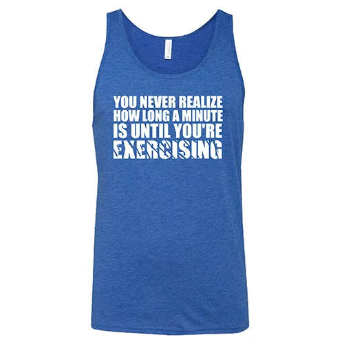 You Never Realize How Long A Minute Is Until You're Exercising Shirt Unisex