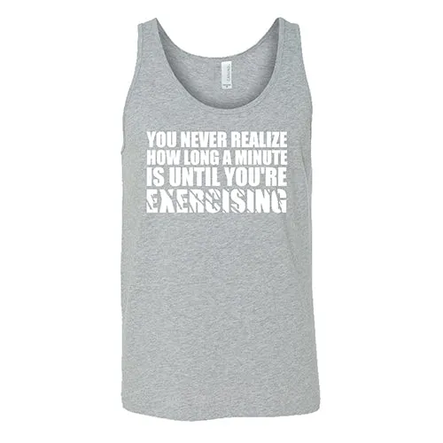 You Never Realize How Long A Minute Is Until You're Exercising Shirt Unisex